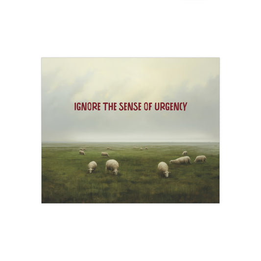 Ignore the Sense of Urgency Satin Posters, Aspirational and Inspiration Wall Art Print, Wall Decor Poster, Sheep Flock Farm Art, Cottage Art